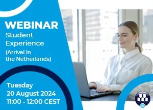 Webinar: Student Experience (arrival in the Netherlands) Webinar: Student Experience (arrival in the Netherlands)